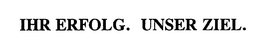 IHR ERFOLG. UNSER ZIEL. trademark