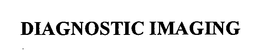 DIAGNOSTIC IMAGING trademark
