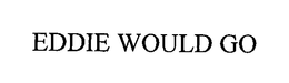 EDDIE WOULD GO trademark