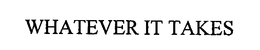 WHATEVER IT TAKES trademark
