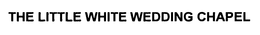 THE LITTLE WHITE WEDDING CHAPEL trademark