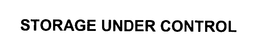 STORAGE UNDER CONTROL trademark