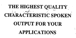 THE HIGHEST QUALITY CHARACTERISTIC SPOKEN OUTPUT FOR YOUR APPLICATIONS trademark
