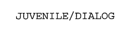 JUVENILE/DIALOG trademark