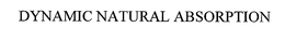 DYNAMIC NATURAL ABSORPTION trademark