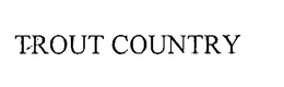 TROUT COUNTRY trademark