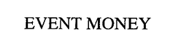 EVENT MONEY trademark