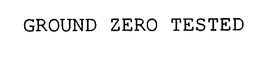 GROUND ZERO TESTED trademark