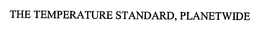 THE TEMPERATURE STANDARD, PLANETWIDE trademark