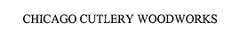 CHICAGO CUTLERY WOODWORKS trademark