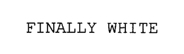 FINALLY WHITE trademark