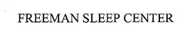 FREEMAN SLEEP CENTER trademark