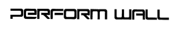 PERFORM WALL trademark