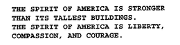 THE SPIRIT OF AMERICA IS STRONGER THAN ITS TALLEST BUILDINGS. THE SPIRIT OF AMERICA IS LIBERTY, COMPASSION, AND COURAGE. trademark