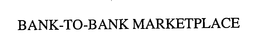 BANK-TO-BANK MARKETPLACE trademark