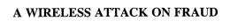 A WIRELESS ATTACK ON FRAUD trademark