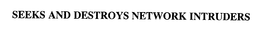 SEEKS AND DESTROYS NETWORK INTRUDERS trademark