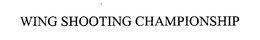 WING SHOOTING CHAMPIONSHIP trademark