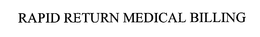 RAPID RETURN MEDICAL BILLING trademark