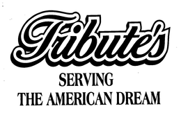 TRIBUTE'S SERVING THE AMERICAN DREAM trademark