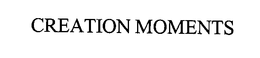 CREATION MOMENTS trademark