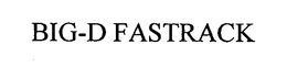 BIG-D FASTRACK trademark