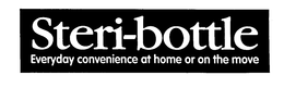 STERI-BOTTLE EVERYDAY CONVENIENCE AT HOME OR ON THE MOVE trademark