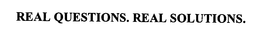 REAL QUESTIONS. REAL SOLUTIONS. trademark