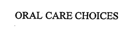 ORAL CARE CHOICES trademark