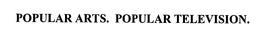 POPULAR ARTS. POPULAR TELEVISION. trademark