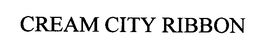 CREAM CITY RIBBON trademark