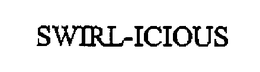 SWIRL-ICIOUS trademark