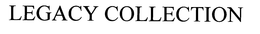 LEGACY COLLECTION trademark