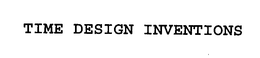 TIME DESIGN INVENTIONS trademark