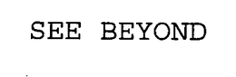 SEE BEYOND trademark