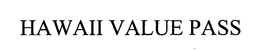 HAWAII VALUE PASS trademark