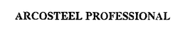 ARCOSTEEL PROFESSIONAL trademark