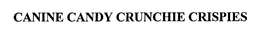 CANINE CANDY CRUNCHIE CRISPIES trademark