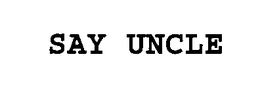 SAY UNCLE trademark
