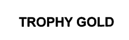 TROPHY GOLD trademark