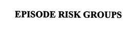 EPISODE RISK GROUPS trademark