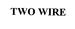 TWO WIRE trademark