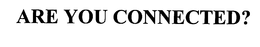 ARE YOU CONNECTED? trademark
