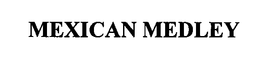 MEXICAN MEDLEY trademark