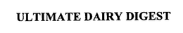 ULTIMATE DAIRY DIGEST trademark