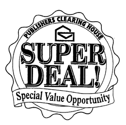 PUBLISHERS CLEARING HOUSE SUPER DEAL! SPECIAL VALUE OPPORTUNITY trademark