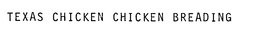 TEXAS CHICKEN CHICKEN BREADING trademark