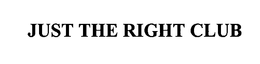 JUST THE RIGHT CLUB trademark