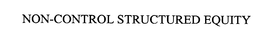 NON-CONTROL STRUCTURED EQUITY trademark