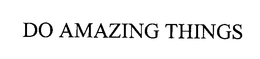 DO AMAZING THINGS trademark